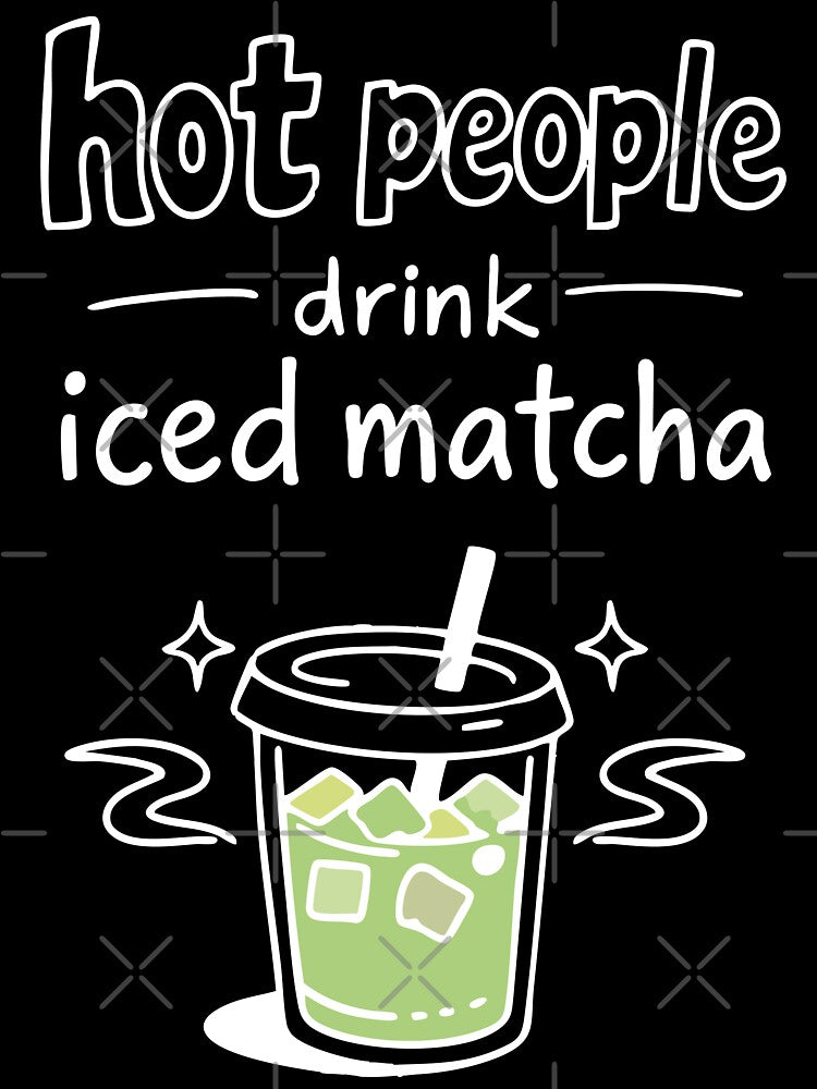 Hot People Drink Iced Matcha Minimalist Statement by CreareAT