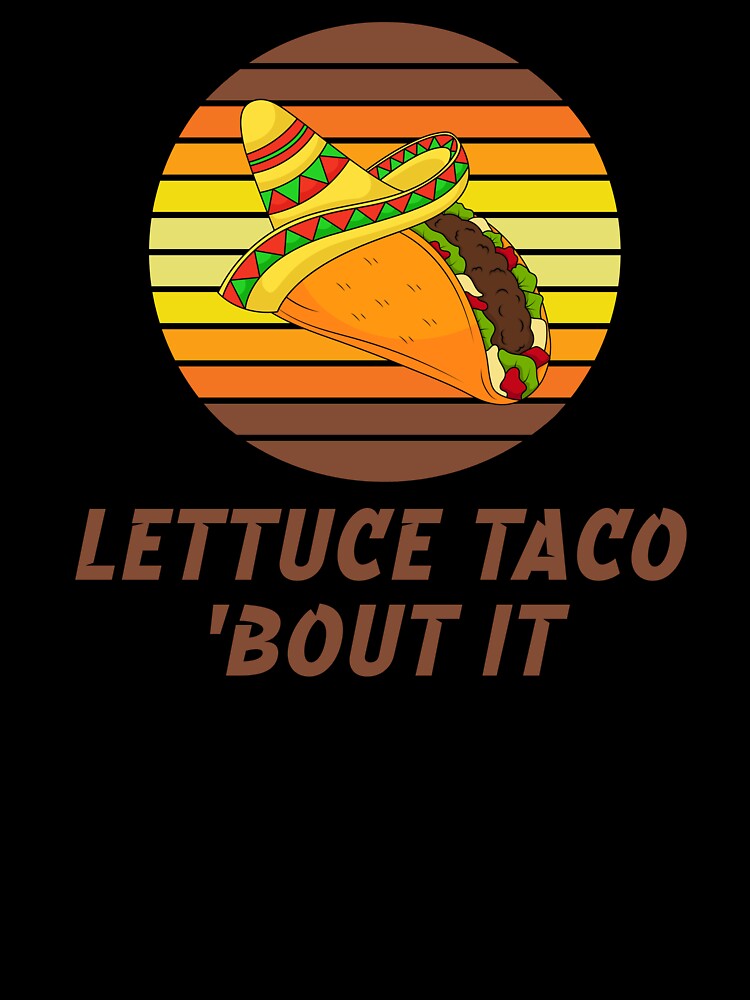 Lettuce Taco ’Bout It – Funny Food Pun Design by SunsetReverie