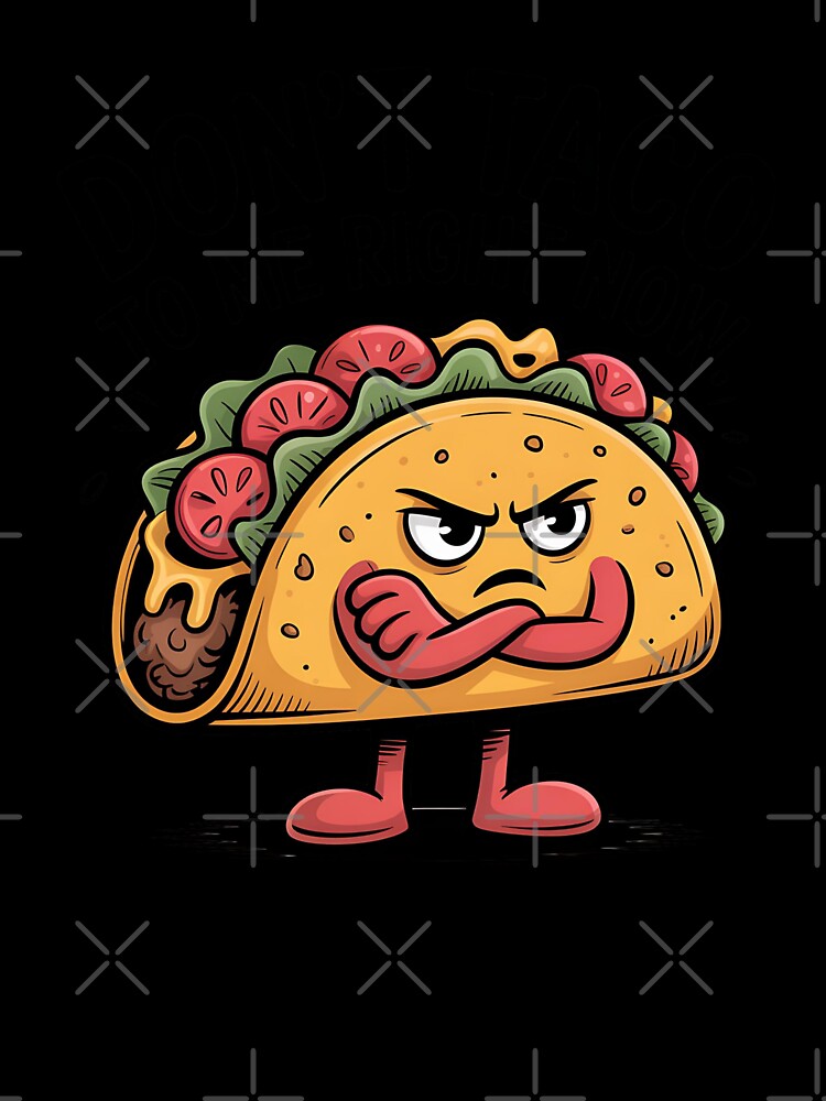 Don’t Taco to Me Right Now Funny Quote by Bliss Find And Design