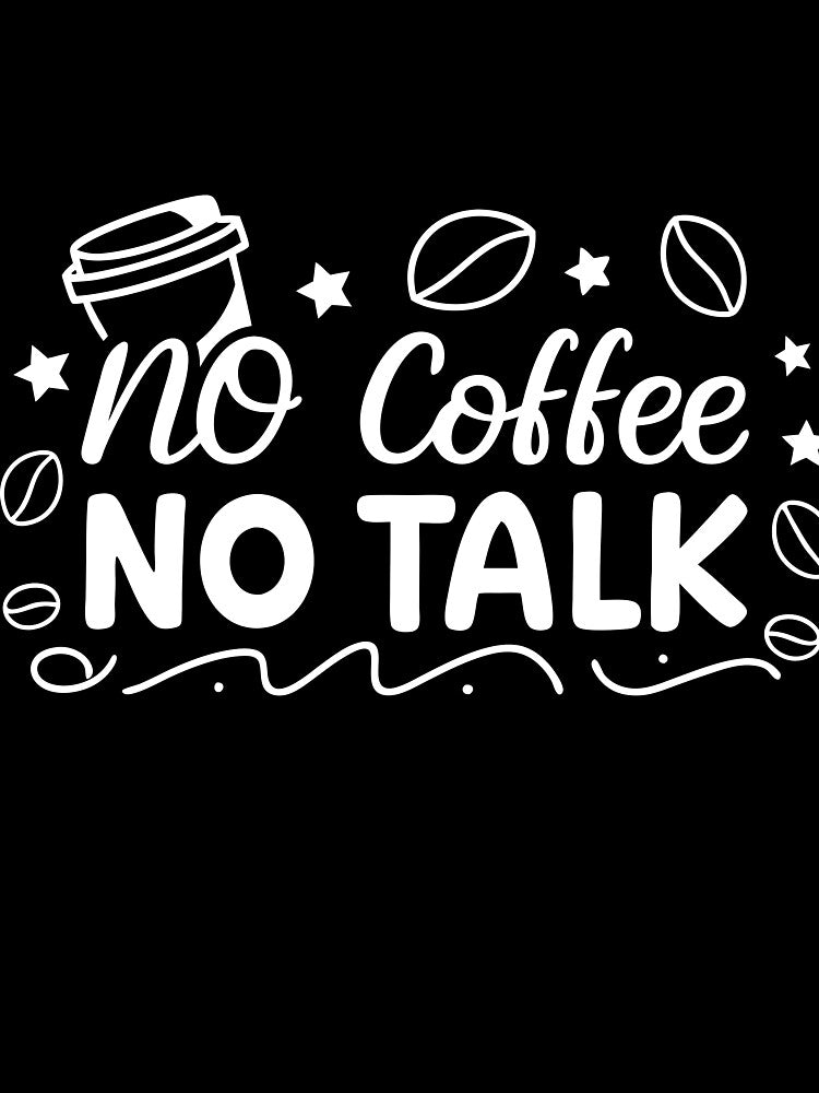 No Coffee, No Talk by COTW