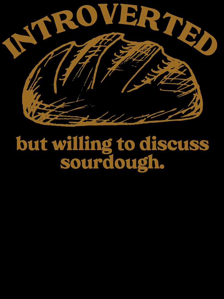 Introverted but willing to discuss sourdough by zenbition