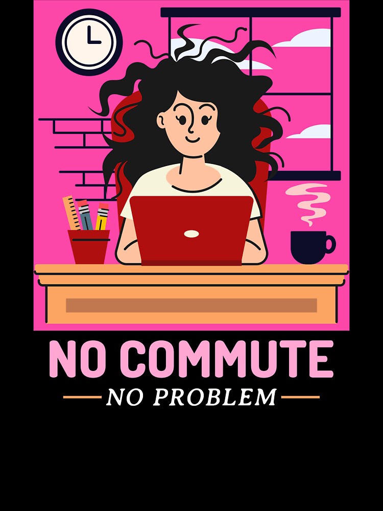 No Commute No Problem Home Office Remote Work by SvenJ94