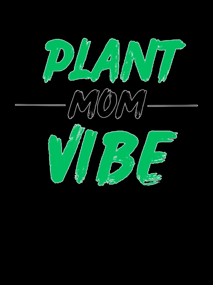 Plant Mom Vibe - Cute Plant Lady Quote by Haevora