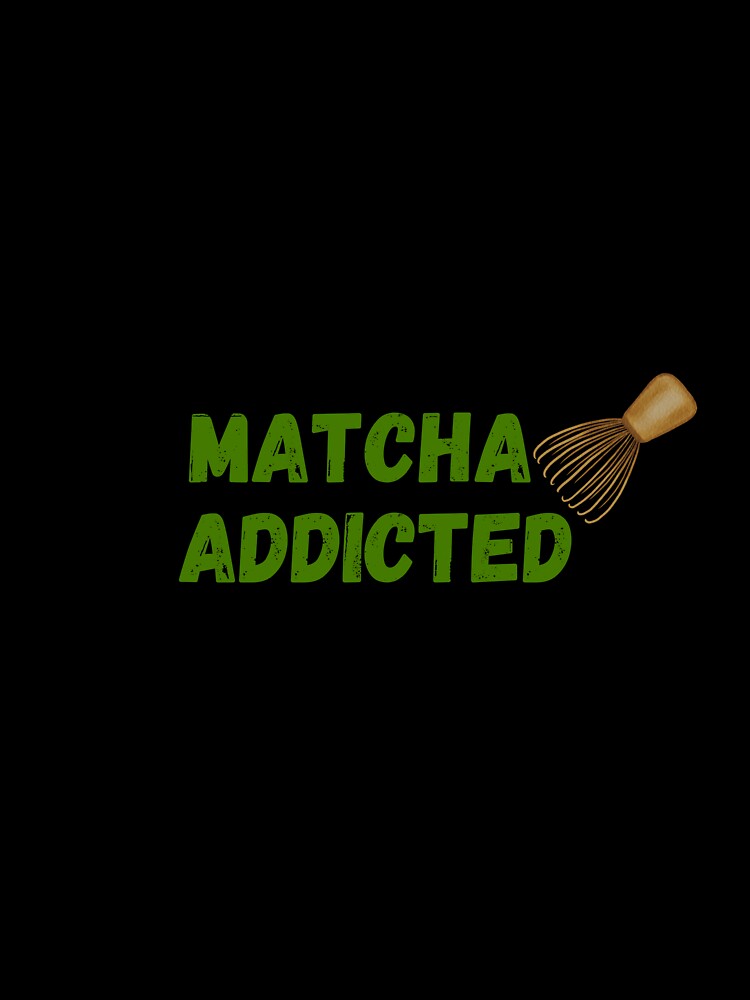 Matcha Addicted – Aesthetic Green Tea Lover Design by NCODesigns