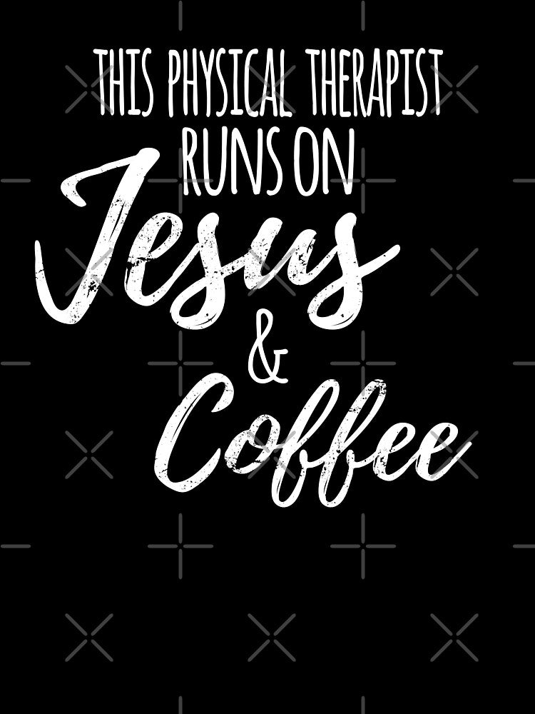 Fueled by Jesus & Coffee, Funny Physical Therapist by Ripper19