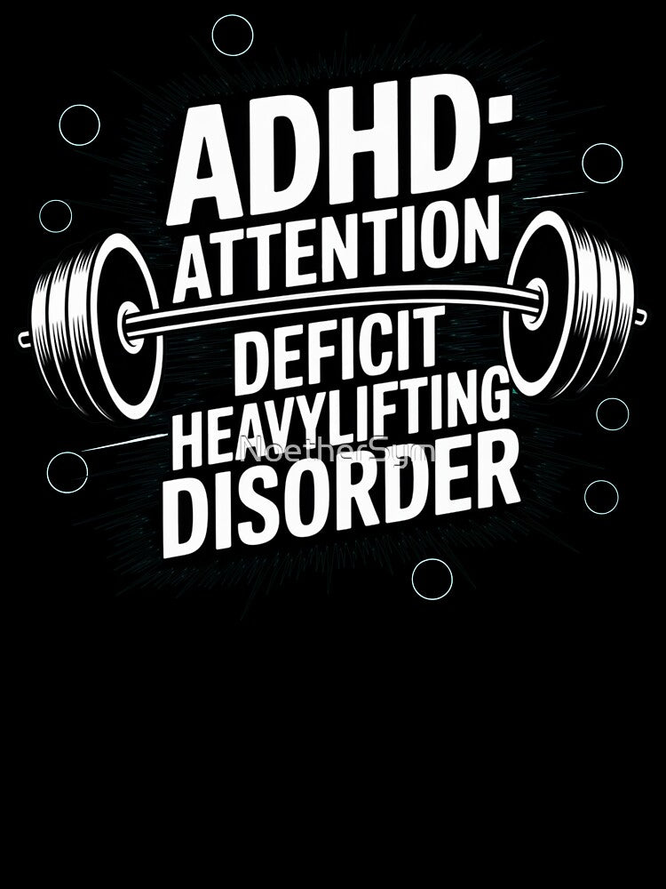 ADHD: Attention deficit Heavylifting disorder, ADHD fitness by NoetherSym