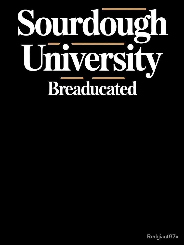 Sourdough University Breaducated – Artisan Bread Shirt Baking Enthusiast Bread Baking Tee by Redgiant87x