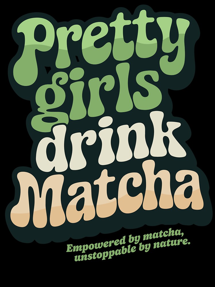 Pretty Girls Drink Matcha, Retro 60s 70s Matcha Lovers by emmjott