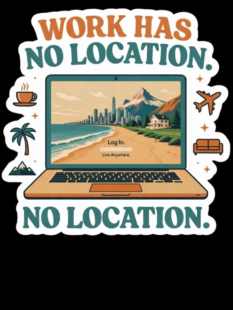 Work Has No Location Digital Nomad Laptop Sticker by ZYNORAworld