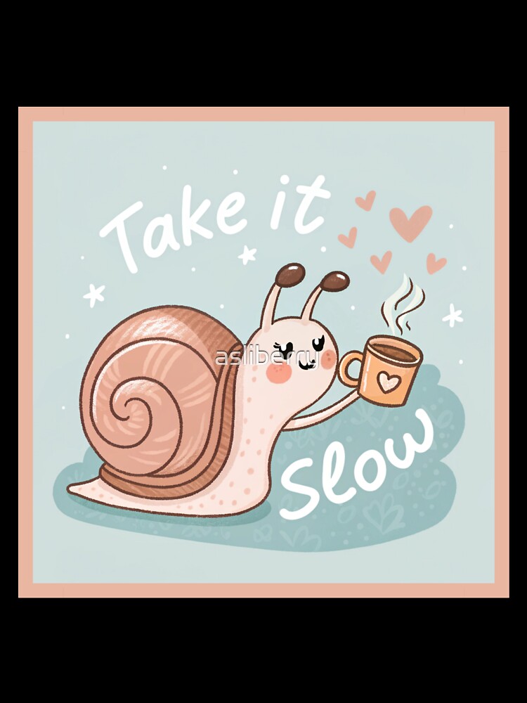 Cute Snail Coffee Lover - Take It Slow Motivation by asliberry