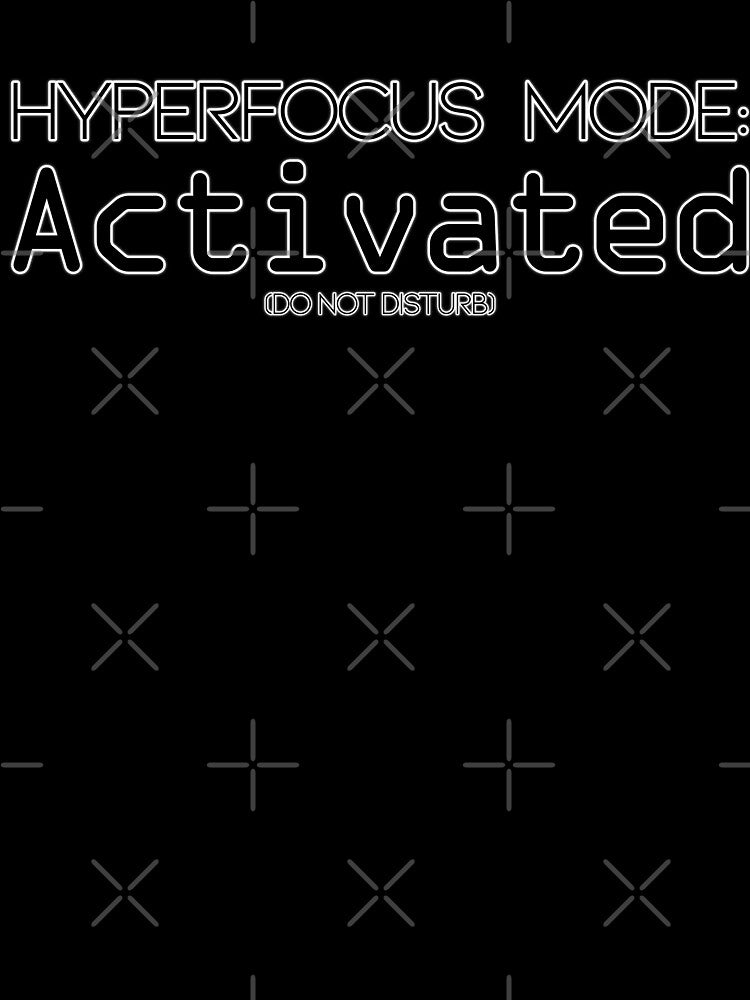 ADHD funny quote - Hyperfocus Mode Activated by MattC_Design