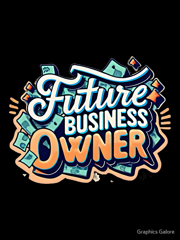 Future Business Owner by Graphics Galore