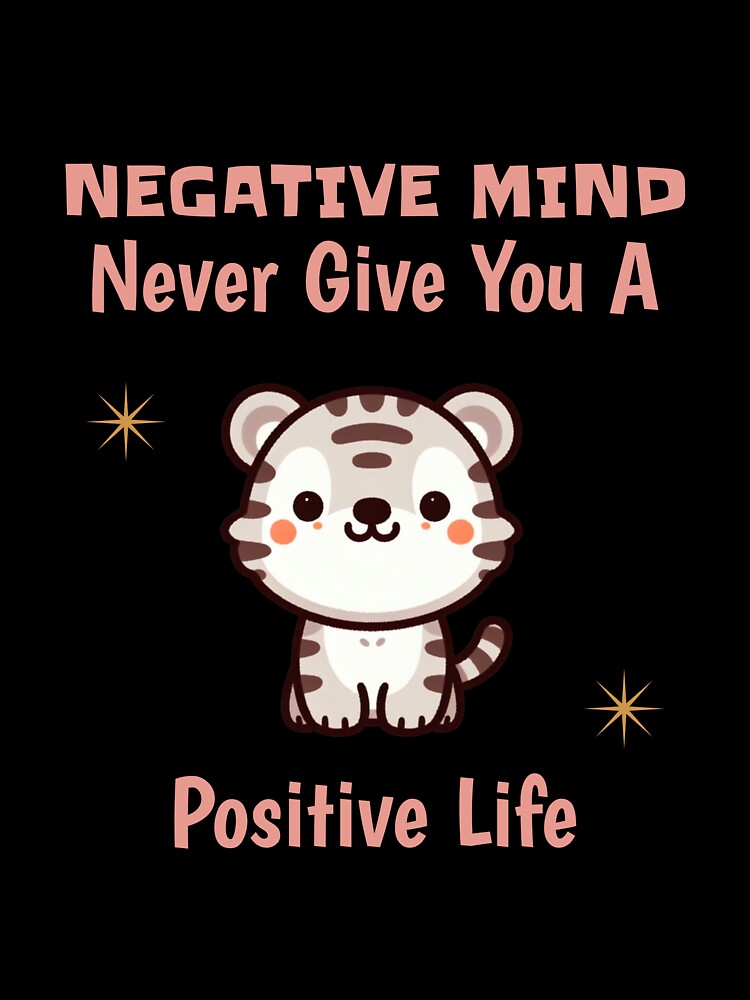 negative mind never give you a positive life Tiger by LemuellTrends