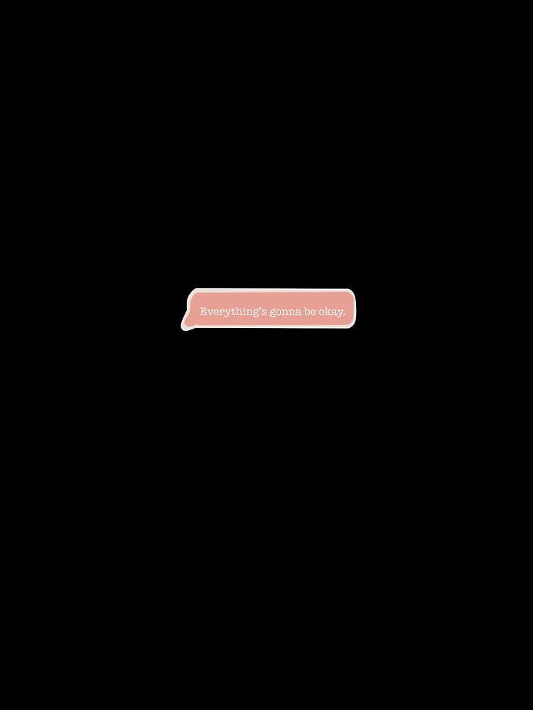 Everything’s gonna be okay text by jessiepetty