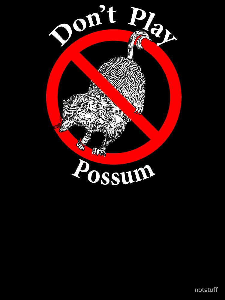 Don't Play Possum - No Fooling by notstuff