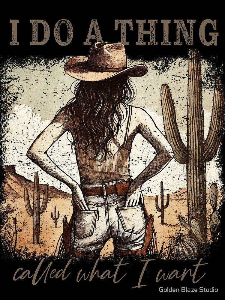 I Do a Thing Called What I Want – Western Cowgirl Quote, Sassy Country Girl Desert Art by Golden Blaze Studio