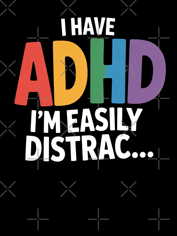 I Have ADHD I'm Easily Distrac Funny Neurodivergent Gift by Say It With Ink