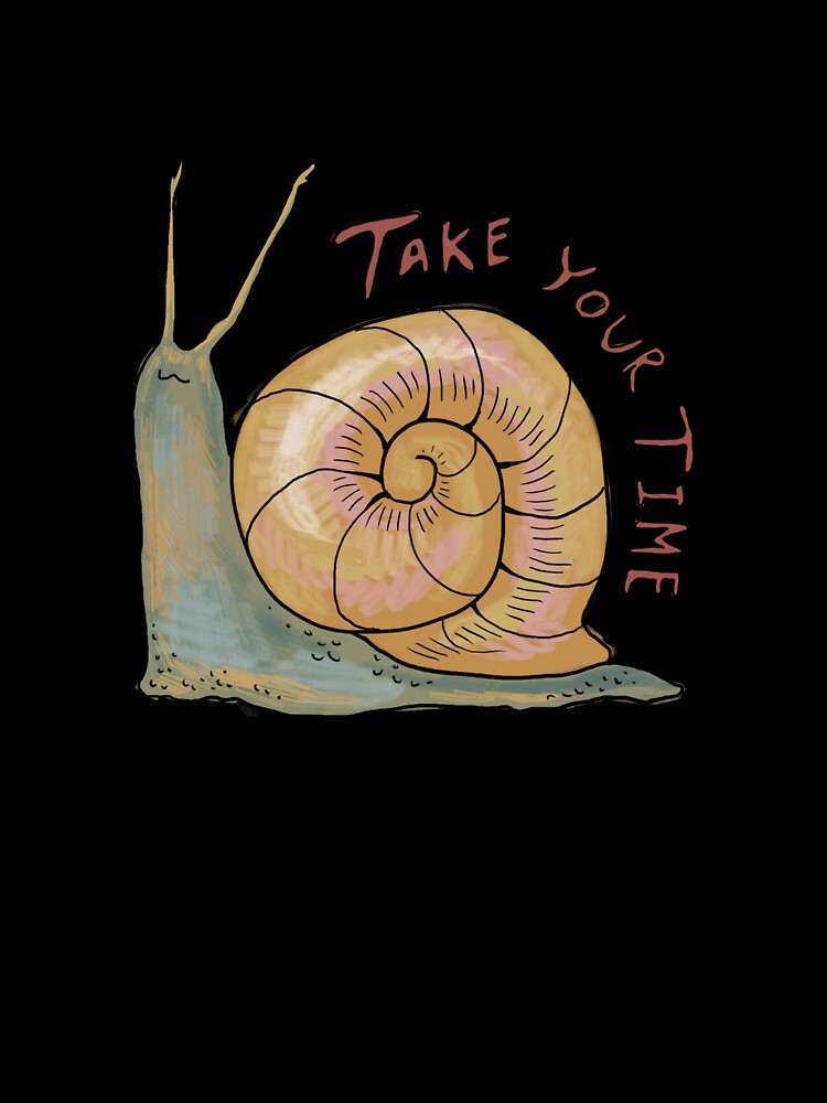 Take your time - Snail by Art by AddiJo