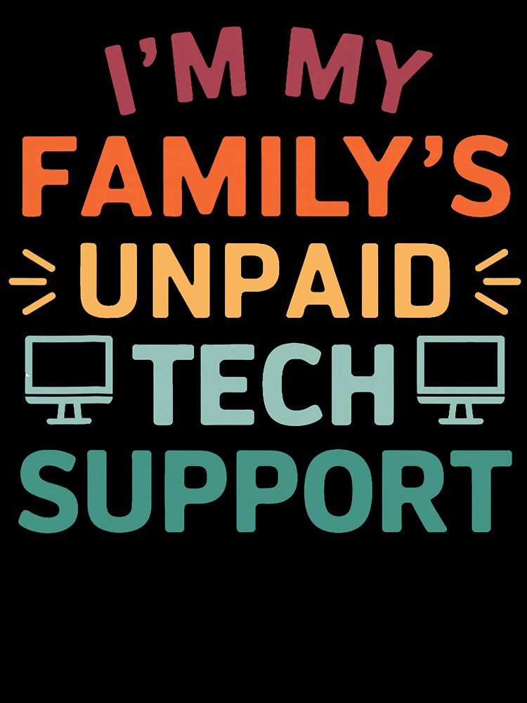 I'm My Family's Unpaid Tech Support Sarcastic Programmer Joke by averyfisher