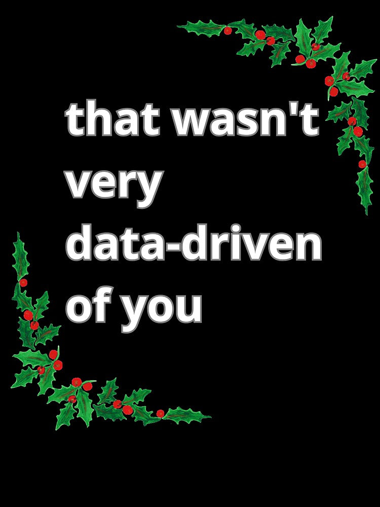 That wasn't very data-driven of you - Christmas by Agu210
