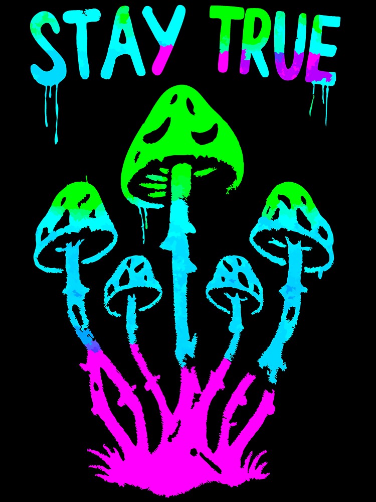 Stay True Neon Mushrooms Psychedelic Design by VikArtStudio