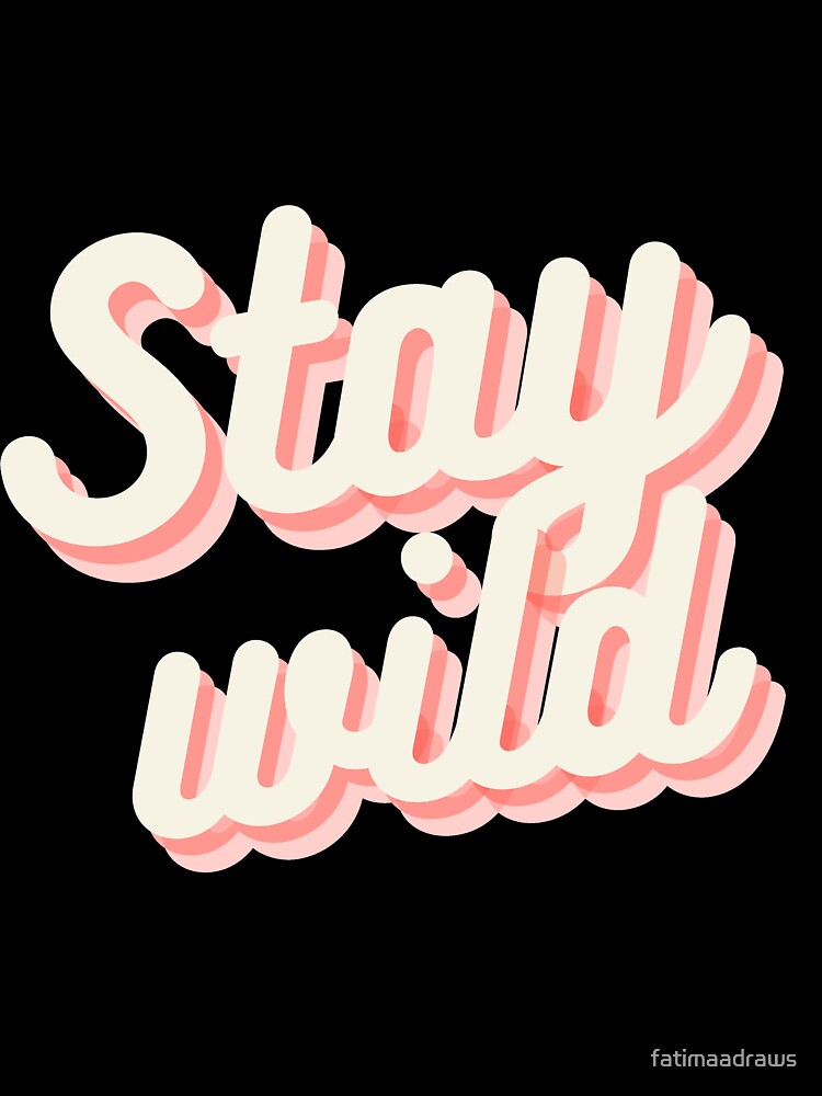 Stay wild by fatimaadraws