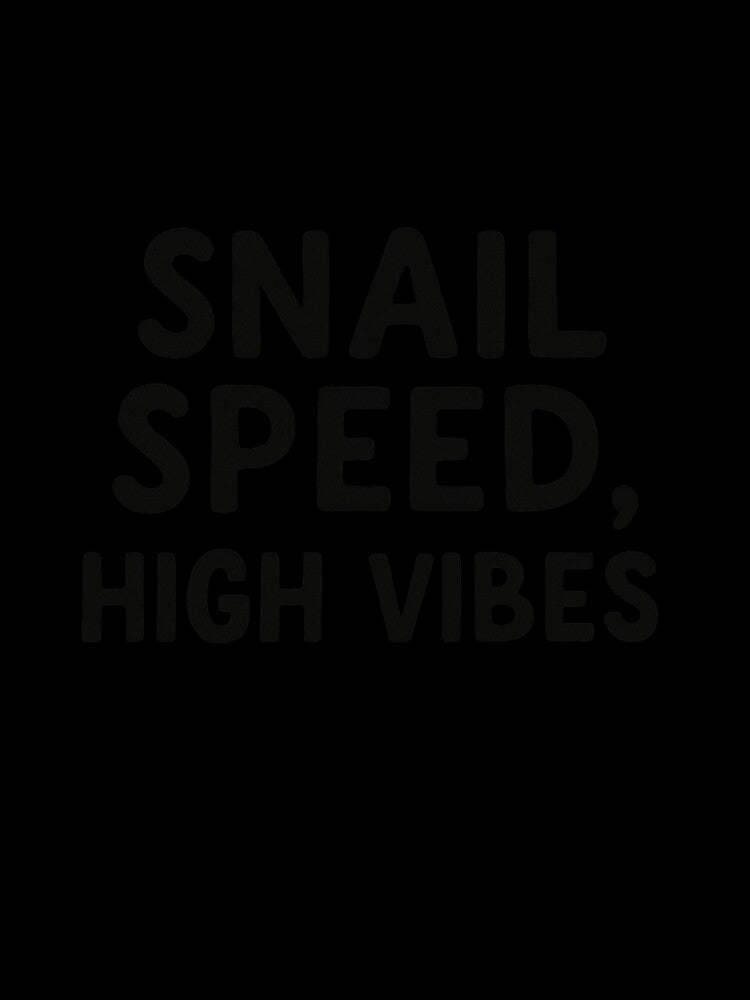 Snail Speed High Vibes Funny Quote by SlomianyPisarz