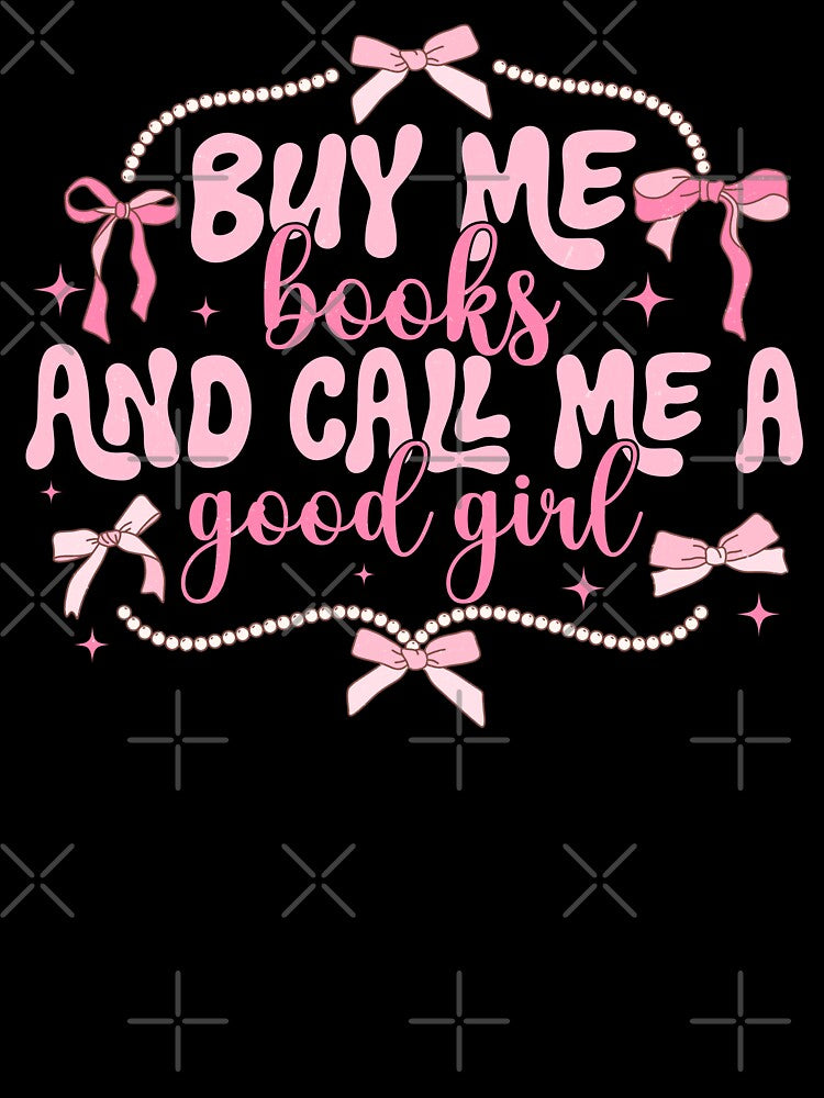 Buy me books and call me good girl | bookish , coquette aesthetic, book lover, spicy book, smut reader png, girly by pugshowsfashion