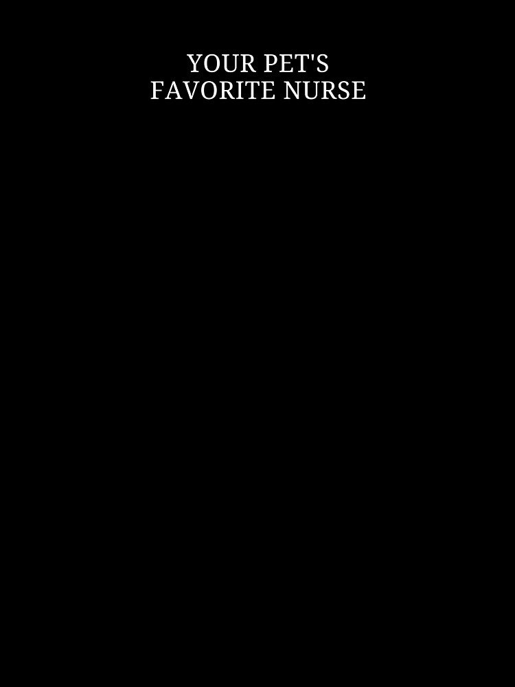 Your Pet’s Favorite Nurse – Veterinary Nurse Cute Pet Lover Quote by MyMomentShirt
