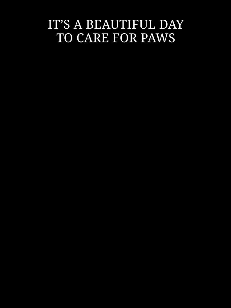 It’s a Beautiful Day to Care for Paws – Veterinary Life Quote by MyMomentShirt