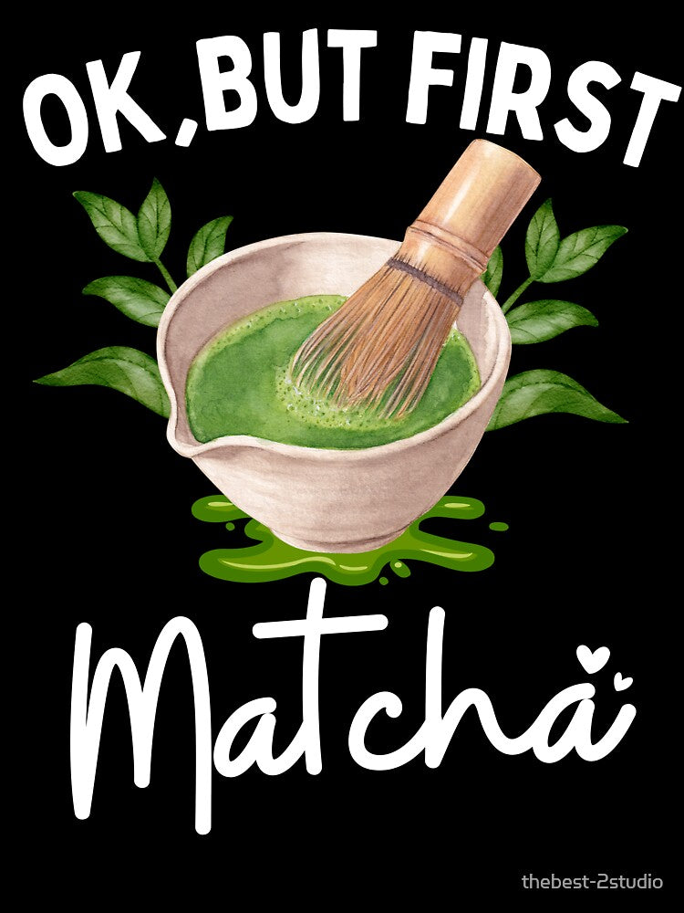 Ok, But First Matcha by thebest-2studio