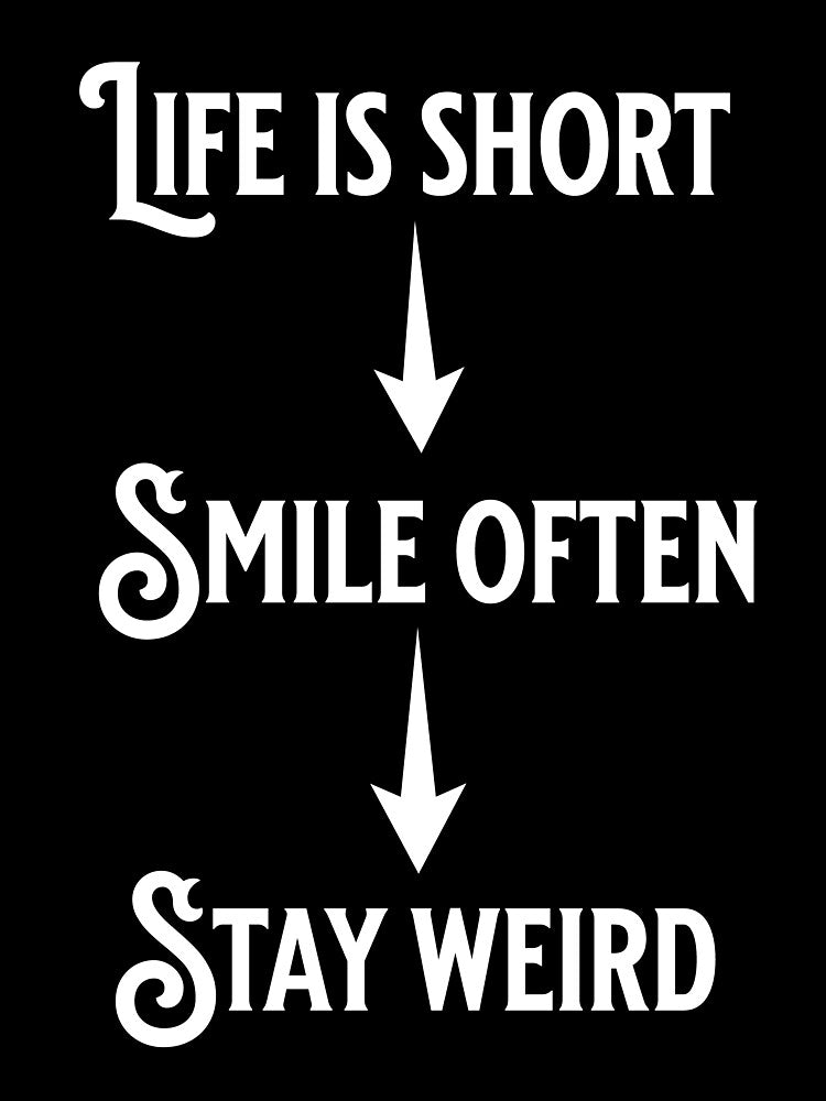 Life is short, smile often, Stay weird by Hadesiaq