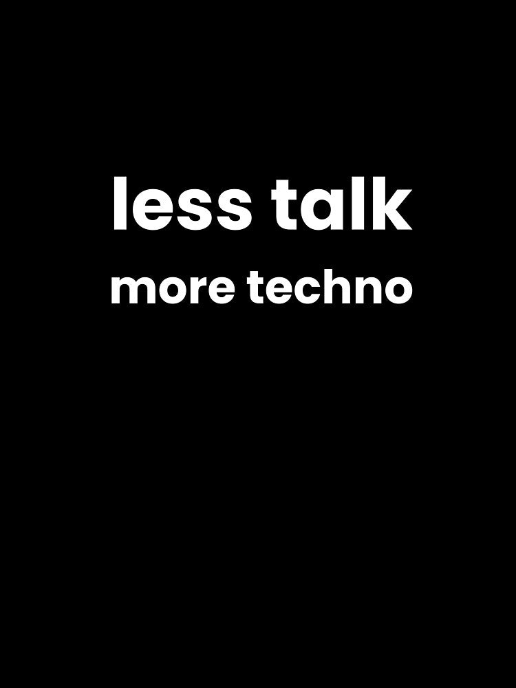 LESS TALK, MORE TECHNO t-shirt by AERTEvisuals