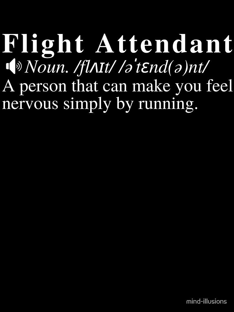 Funny Flight Attendant Definition: A person that can make you feel nervous simply by running. by mind-illusions