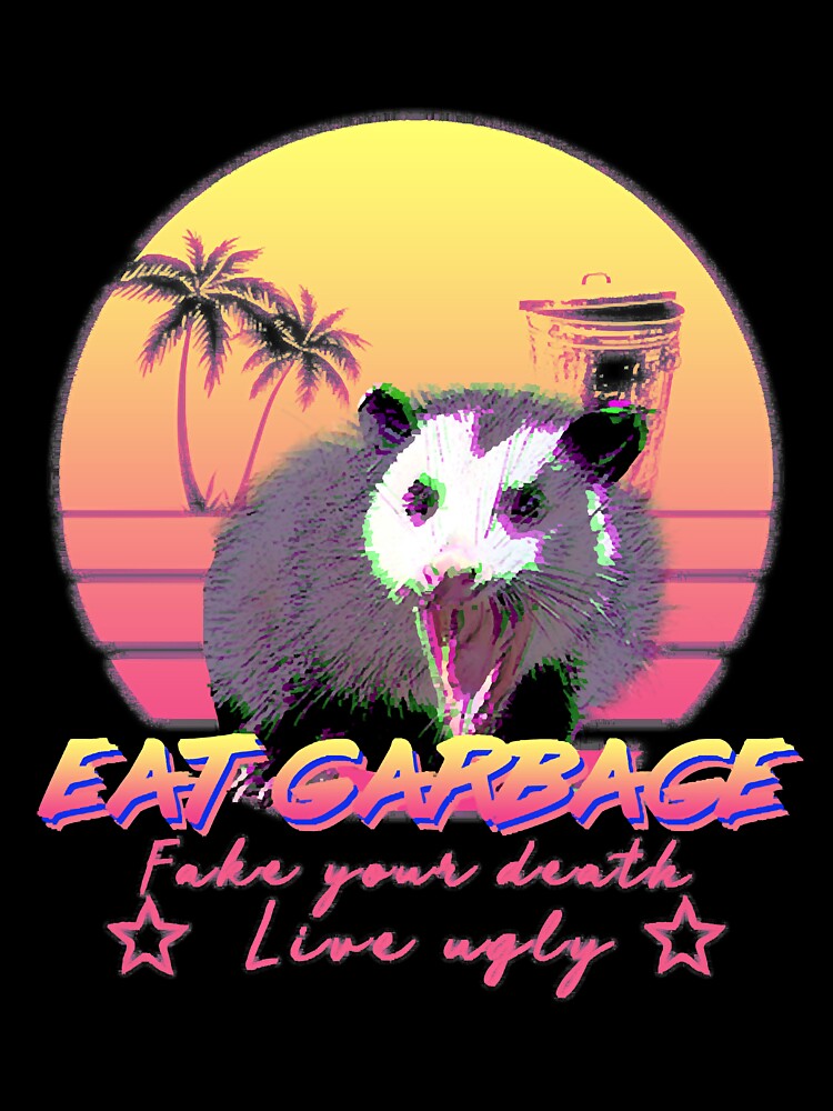 Eat Garbage! Fake your death, Live ugly Possum Aesthetic by Gustave1df