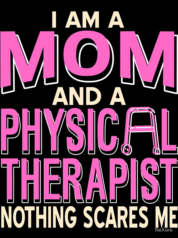 I am a Mom and a Physical Therapist nothing scares me by NeXore