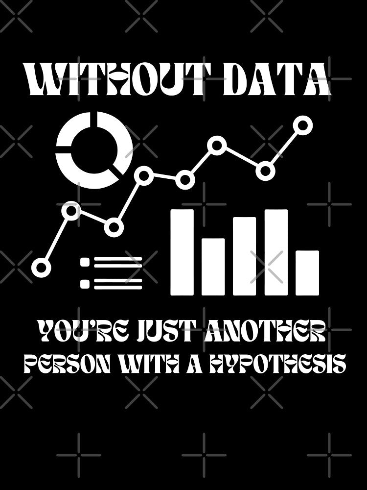 Without data you're just another person with a hypothesis Poster by Zikassabi