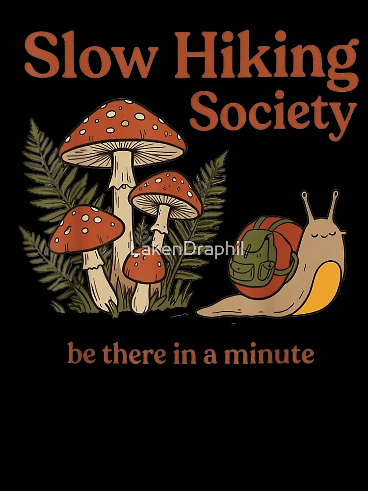 Slow Hiking Society Be There In A Minute Cute Snail Mushroom Forest by LakenDraphil