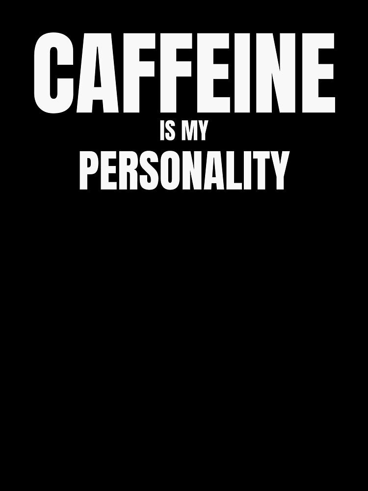 Caffeine Is My Personality – Funny Coffee Lover Quote by ArtPer-design