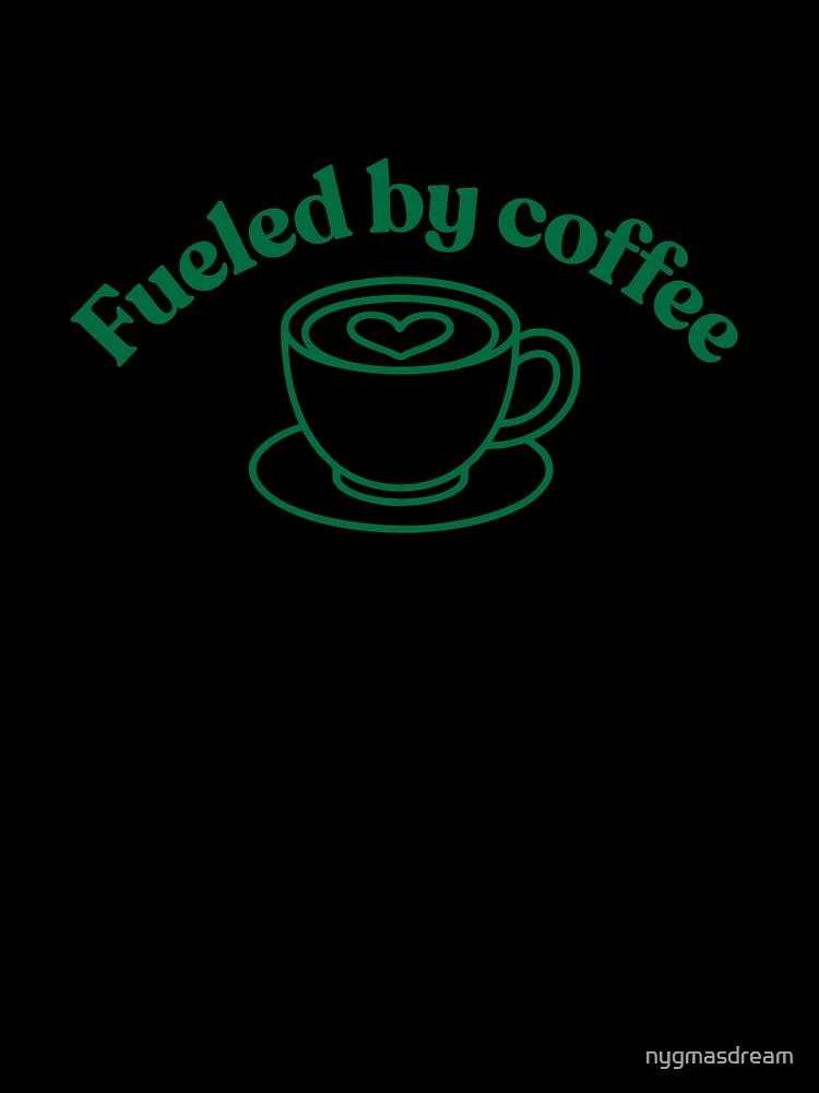 Fueled by Coffee Quote | Coffee Lover Sticker / Shirt by nygmasdream