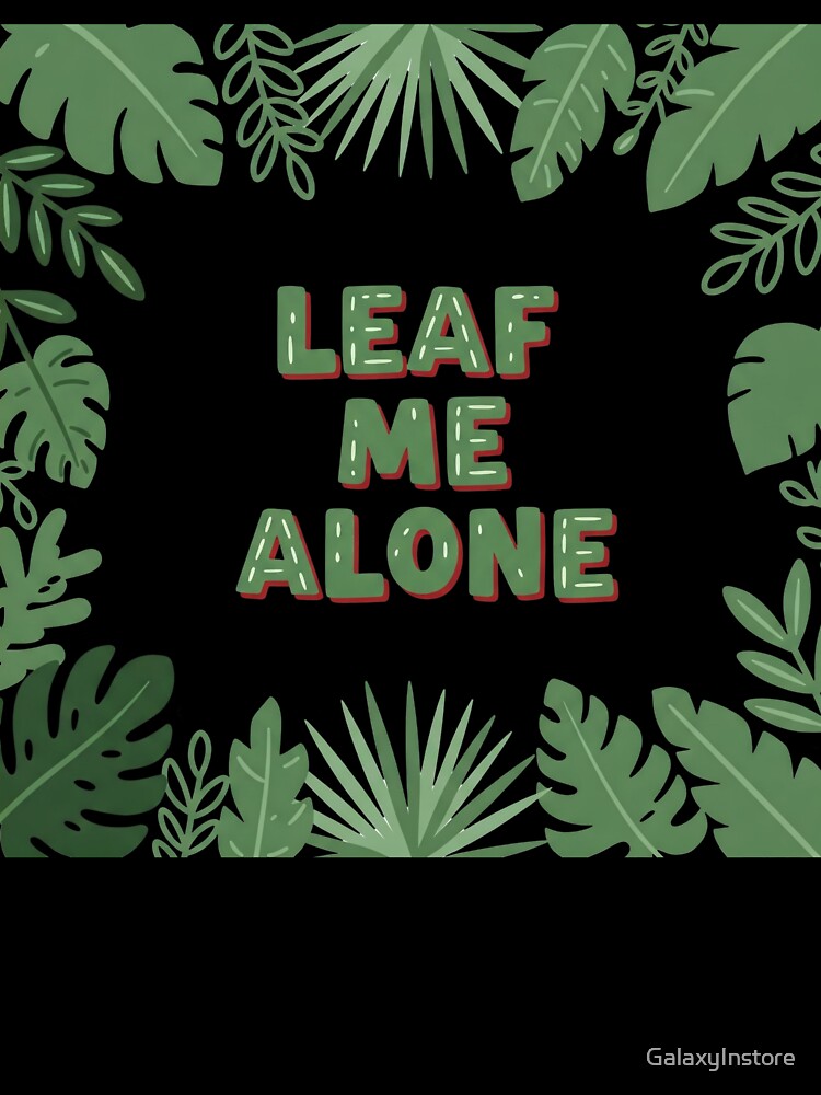 Leaf Me Alone - Funny Botanical Plant Lover T-Shirt by GalaxyInstore