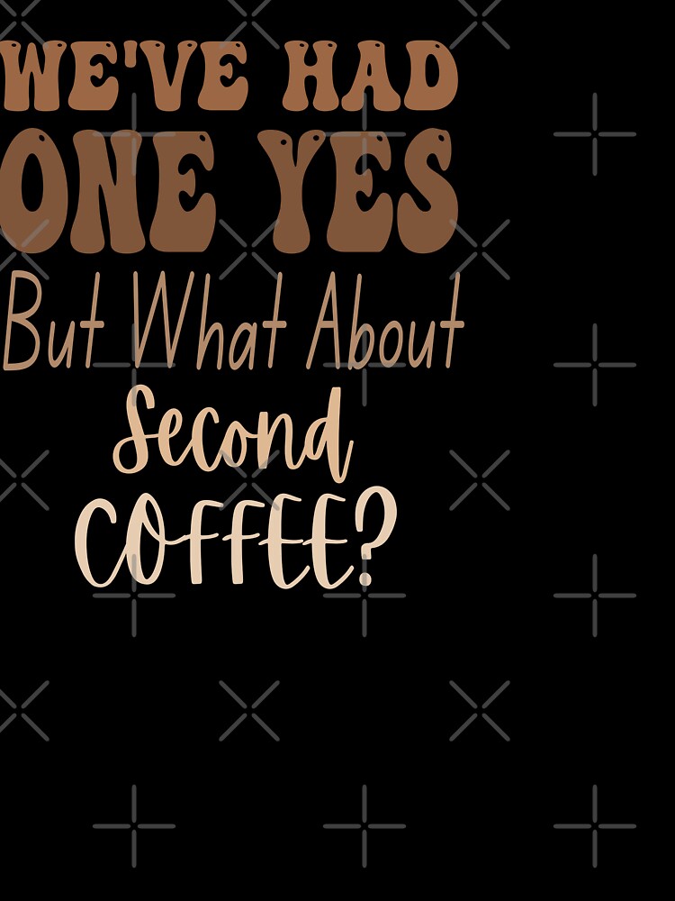 We've Had One, Yes - But What About Second Coffee? by asbno19