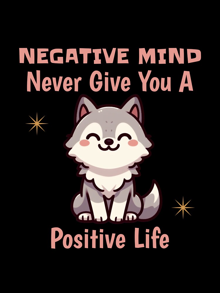 negative mind never give you a positive life Wolf by LemuellTrends