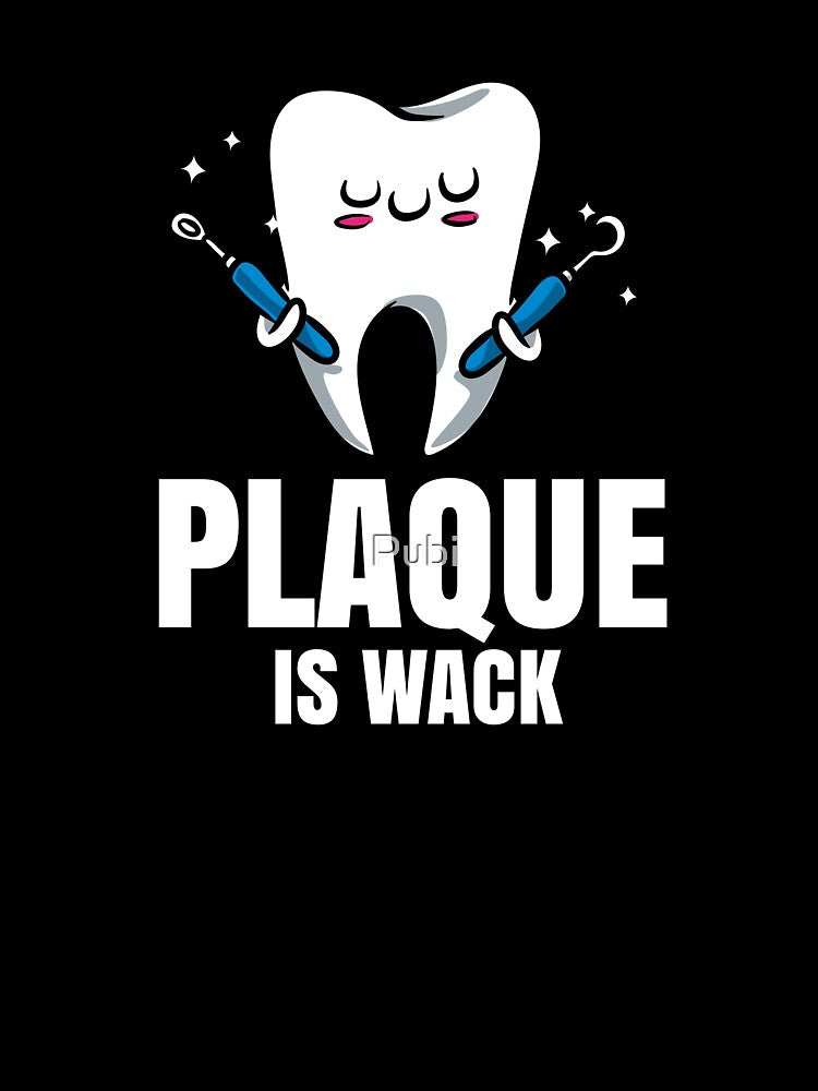 Plaque Is Wack Dental Hygienist Dentist Teeth by Pubi