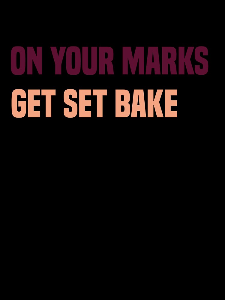On Your Marks Get Set Bake by medbdj