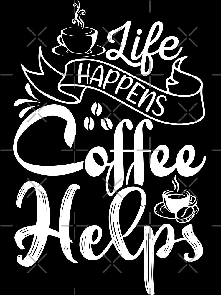 Life happens coffee helps by pnkpopcorn