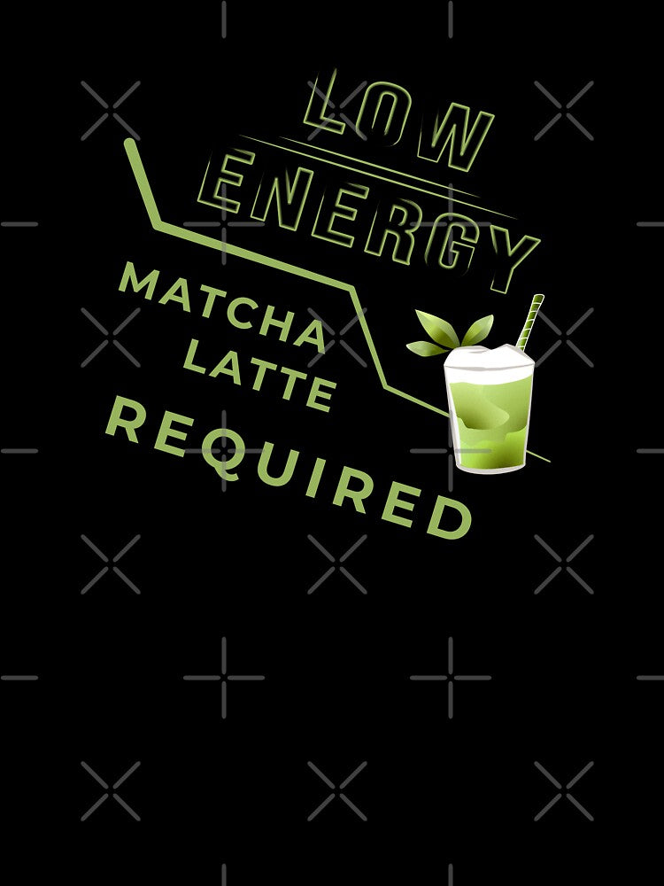 Low Energy Matcha Latte Required – Tea Lover Gift by unique art and design