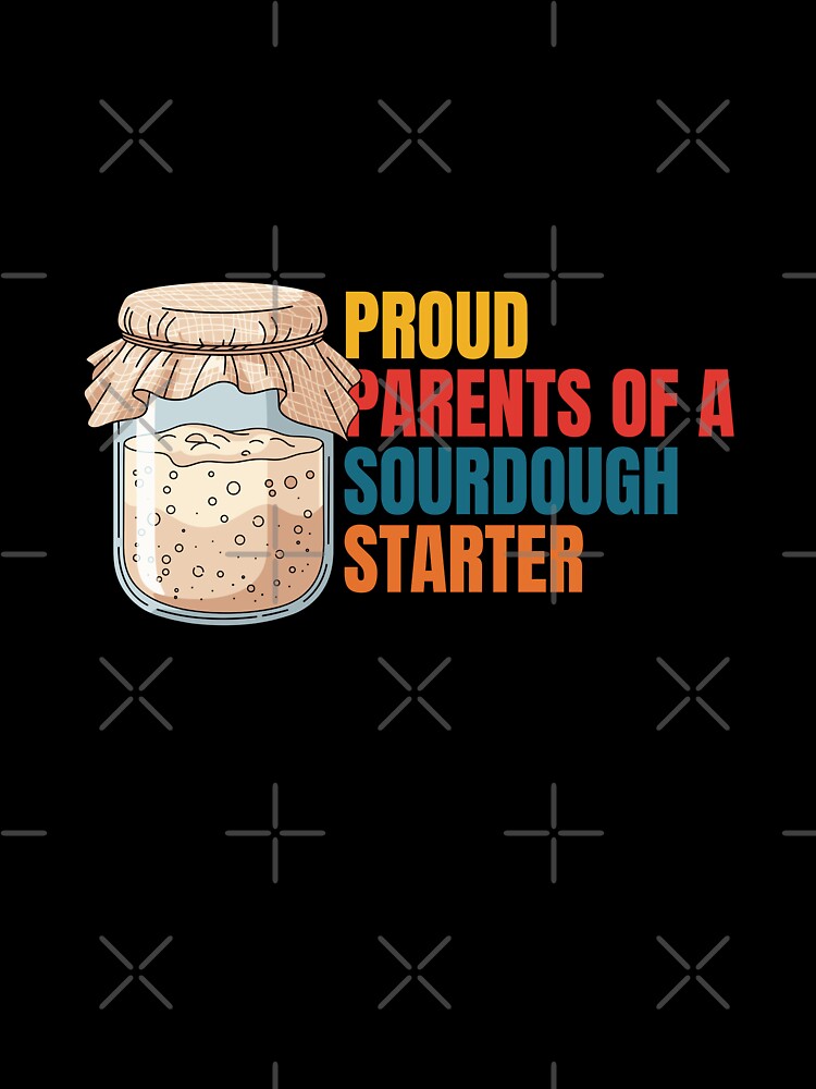 Proud Parents Of A Sourdough Starter by Dondonmart