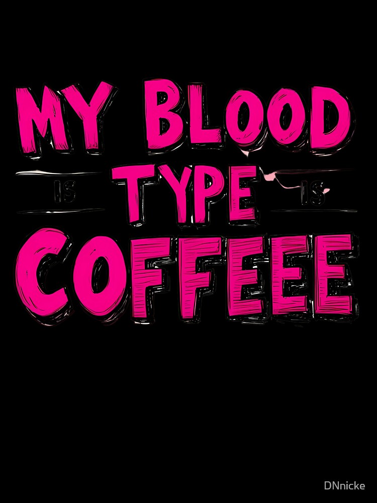 My Blood Type Is Coffee by DNnicke