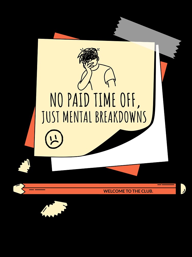 No Paid Time Off – Just Mental Breakdowns by Honominu